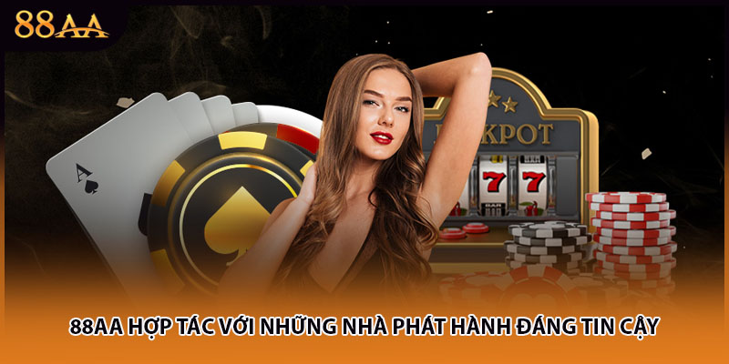 88AA hợp tác với những nhà phát hành đáng tin cậy