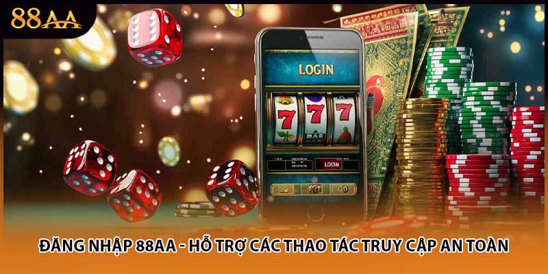 Đăng Nhập 88AA - Hỗ Trợ Các Thao Tác Truy Cập An Toàn