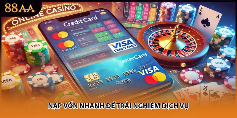 Nạp vốn nhanh để trải nghiệm dịch vụ