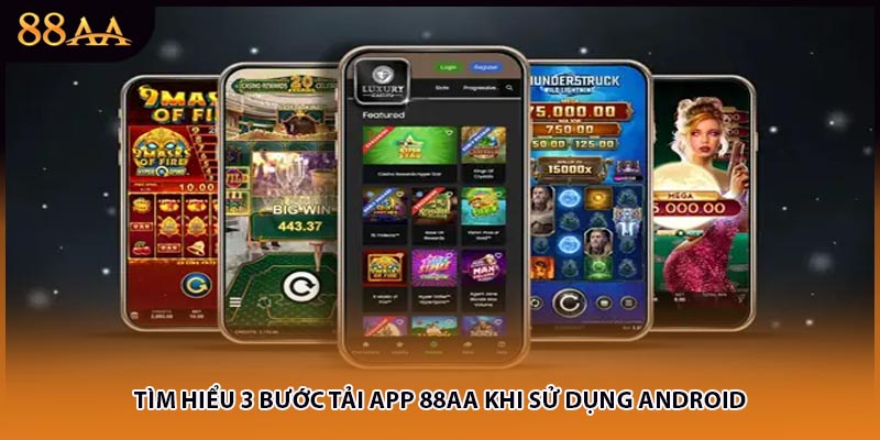 Tìm hiểu 3 bước tải app 88AA khi sử dụng Android