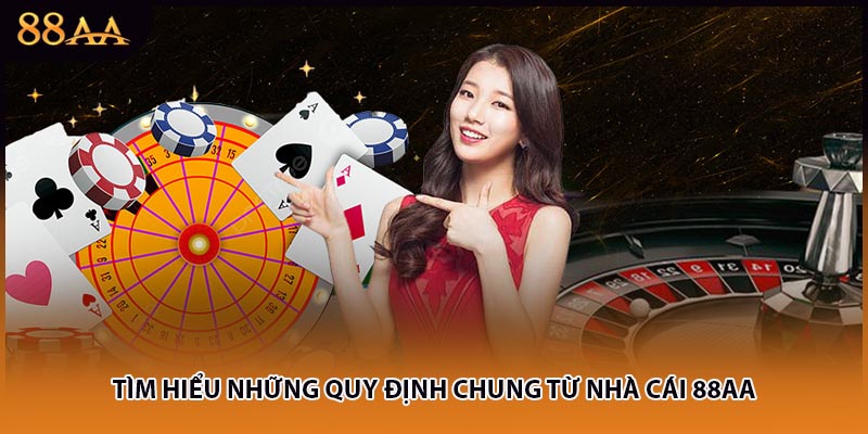 Tìm hiểu những quy định chung từ nhà cái 88AA
